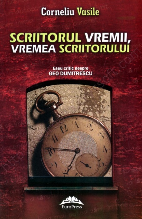 Scriitorul vremii, vremea scriitorului: eseu critic despre Geo Dumitrescu - Coperta față - CrysSoft Euroalia