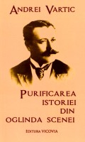 Coperta cărții Purificarea Istoriei din oglinda scenei: o mizanscenă de la 2002 în opera lui Ion Luca Caragiale