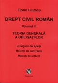 Coperta cărții Drept civil român. vol. III. Teoria generală a obligațiilor. Culegere de spețe. Modele de contracte. Modele de acțiuni