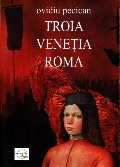 Coperta cărții Troia. Veneția. Roma vol. I